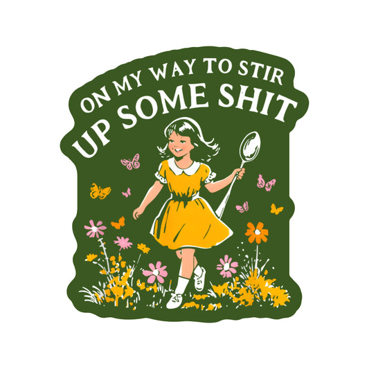On my way to stir up some shit High Quality Vinyl Sticker