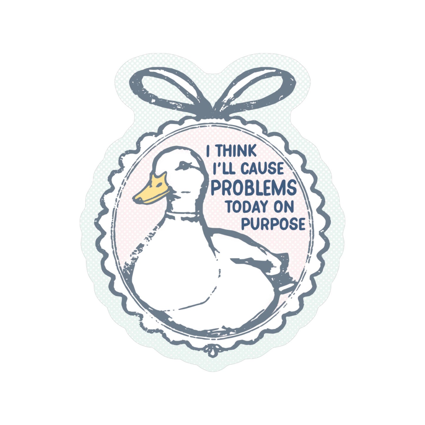 Problems On Purpose Funny Duck High Quality Vinyl Sticker