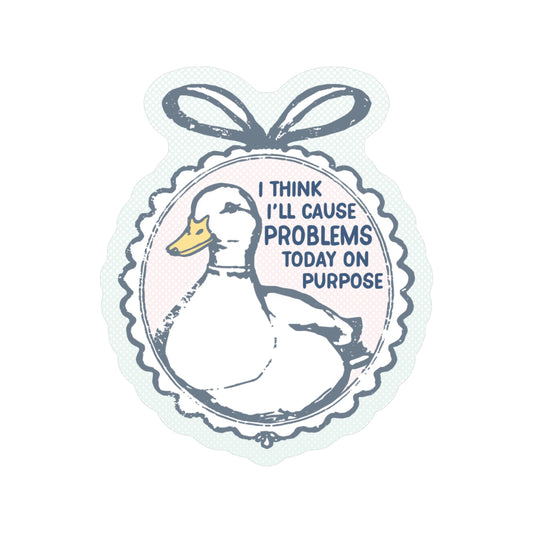 Problems On Purpose Funny Duck High Quality Vinyl Sticker